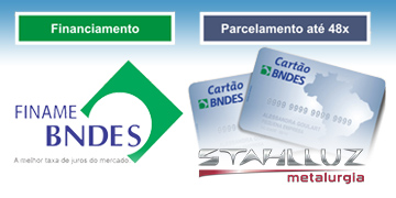 Financie através do FINAME ou CARTÃO BNDES na Stahlluz Metalurgia ou parcele nos cartões VISA e MASTER.